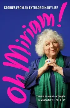 Oh Miriam!. Stories from an Extraordinary Life, Hardback/Miriam Margolyes