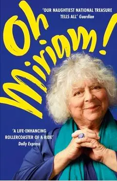 Oh, Miriam: Stories from an Extraordinary Life - Miriam Margolyes