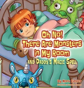 Oh No! There Are Monsters in My Room. and Daddy's Magic Spell, Large type / large print ed, Hardback/Mark Eichler
