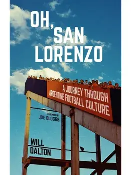 Oh, San Lorenzo. A Journey through Argentine Football Culture, Paperback/Will Dalton