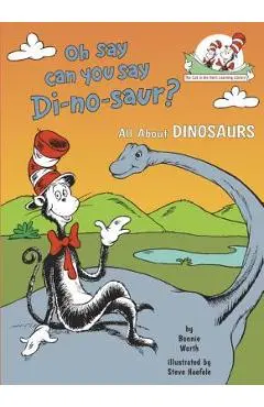 Oh Say Can You Say Di-No-Saur?: All about Dinosaurs - Bonnie Worth