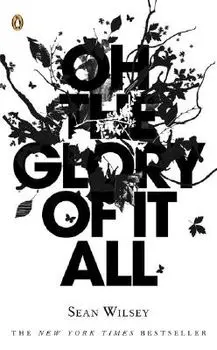Oh the Glory of It All, Paperback/Sean Wilsey