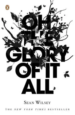Oh the Glory of It All - Sean Wilsey