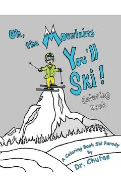 Oh, the Mountains You'll Ski! A Coloring Book Ski Parody - Chutes