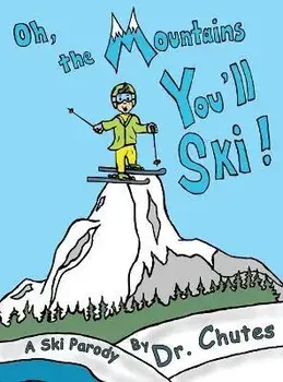 Oh, the Mountains You'll Ski!: A Ski Parody by Dr. Chutes, Hardcover/Chutes