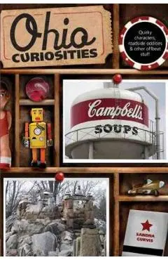 Ohio Curiosities: Quirky Characters, Roadside Oddities & Other Offbeat Stuff, Second Edition - Sandra Gurvis