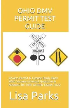 Ohio DMV Permit Test Guide: Drivers Permit & License Study Book With Success Oriented Questions & Answers for Ohio written Exams 2020 - Lisa Parks