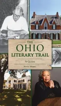 Ohio Literary Trail: A Guide, Hardcover/Betty Weibel