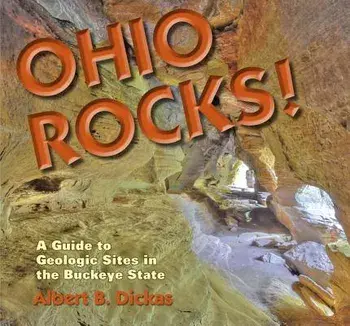 Ohio Rocks!: A Guide to Geologic Sites in the Buckeye State, Paperback/Albert B. Dickas
