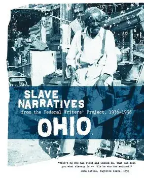 Ohio Slave Narratives: Slave Narratives from the Federal Writers' Project 1936-1938, Paperback/Federal Writers' Project