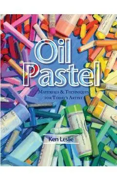 Oil Pastel: Materials and Techniques for Today's Artist - Kenneth D. Leslie