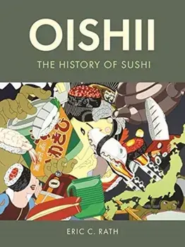 Oishii. The History of Sushi, Hardback/Eric C. Rath