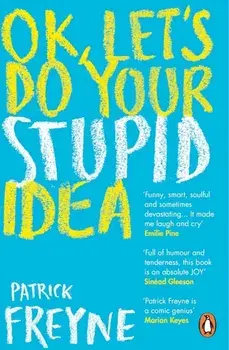 OK, Let's Do Your Stupid Idea/Patrick Freyne