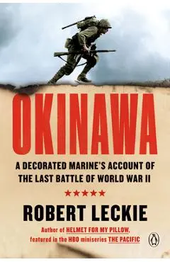 Okinawa: A Decorated Marine's Account of the Last Battle of World War II - Robert Leckie