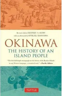 Okinawa: The History of an Island People - George Kerr