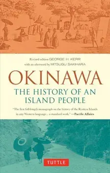Okinawa: The History of an Island People, Paperback/George Kerr