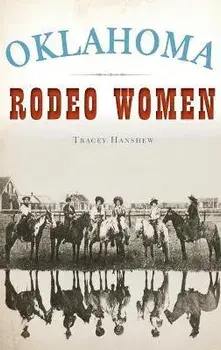 Oklahoma Rodeo Women, Hardcover/Tracey Hanshew