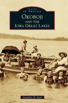 Okoboji and the Iowa Great Lakes, Hardcover/Jonathan M. Reed