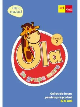 Ola in grupa mare. Caiet de lucru pentru prescolari. 5-6 ani. Caietul 2/***