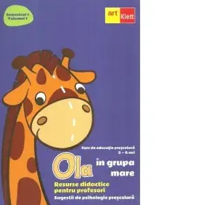 Ola in grupa mare. Resurse didactice pentru profesori. Curs de educatie prescolara. 5-6 ani. Semestrul 1. Volumul 1/***