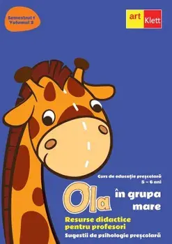 Ola in grupa mare. Resurse didactice pentru profesori. Sugestii de psihologie prescolara. Semestrul 1. Volumul 2/***