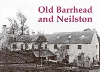 Old Barrhead and Neilston, Paperback/John Hood