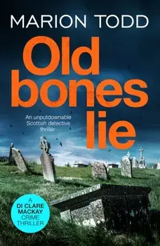 Old Bones Lie. An unputdownable Scottish detective thriller, Paperback/Marion Todd