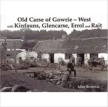 Old Carse of Gowrie - West. with Kinfauns, Glencarse, Errol and Rait, Paperback/Alan Brotchie