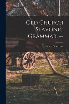 Old Church Slavonic Grammar. --, Paperback/Horace Gray 1918- Lunt