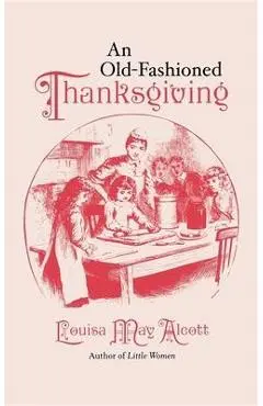 Old-Fashioned Thanksgiving - Louisa May Alcott