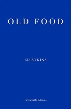 Old Food, Paperback/Ed Atkins