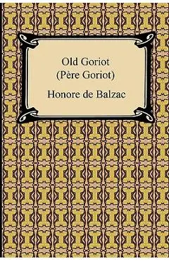 Old Goriot (Pere Goriot) - Honore De Balzac