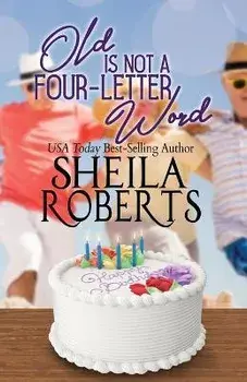 Old Is Not a Four-Letter Word, Paperback/Sheila Roberts