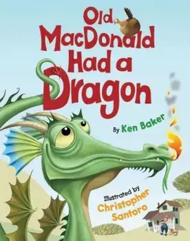 Old MacDonald Had a Dragon, Hardcover/Ken Baker