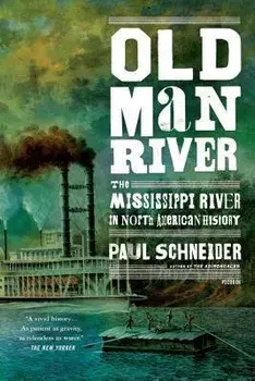 Old Man River: The Mississippi River in North American History, Paperback/Paul Schneider