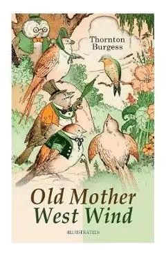 Old Mother West Wind (Illustrated): Children's Bedtime Story Book - Thornton Burgess