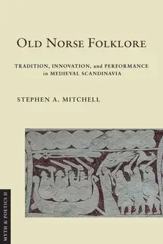 Old Norse Folklore. Tradition, Innovation, and Performance in Medieval Scandinavia, Paperback/Stephen A. Mitchell