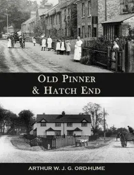 Old Pinner & Hatch End, Paperback/Arthur W.J.G. Ord-Hume