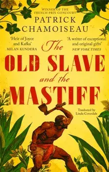 Old Slave and the Mastiff. The gripping story of a plantation slave's desperate escape, Paperback/Patrick Chamoiseau