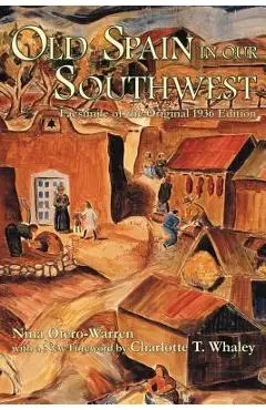 Old Spain in Our Southwest: Facsimile of the Original 1936 Edition - Nina Otero-warren