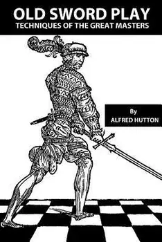 Old Sword Play: Techniques of the Great Masters, Paperback/John W. Hurley
