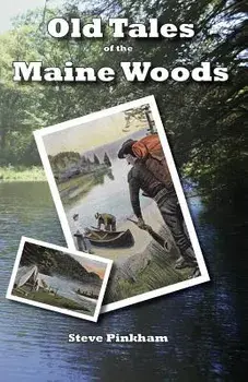 Old Tales of the Maine Woods/Steve Pinkham