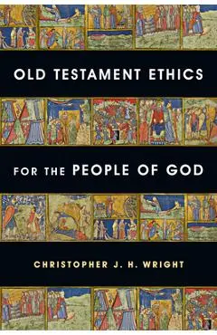 Old Testament Ethics for the People of God - Christopher J. H. Wright