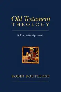 Old Testament Theology: A Thematic Approach, Paperback/Robin Routledge