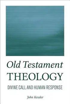 Old Testament Theology: Divine Call and Human Response, Paperback/John Kessler