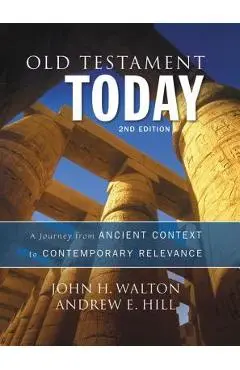 Old Testament Today: A Journey from Ancient Context to Contemporary Relevance - John H. Walton