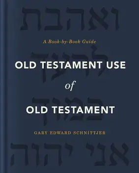 Old Testament Use of Old Testament: A Book-By-Book Guide, Hardcover/Gary Edward Schnittjer