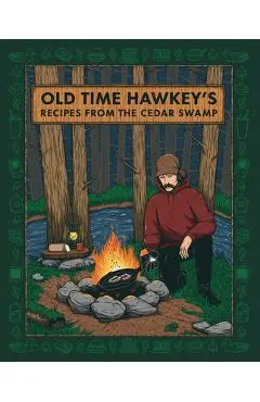 Old Time Hawkey's Recipes from the Cedar Swamp - Old Time Hawkey