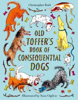 Old Toffer's Book of Consequential Dogs. Main, Hardback/Christopher Reid