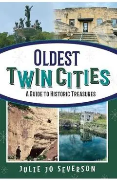 Oldest Twin Cities: A Guide to Historic Treasures - Julie Jo Severson